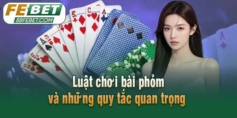 Luật chơi bài phỏm và những quy tắc quan trọng